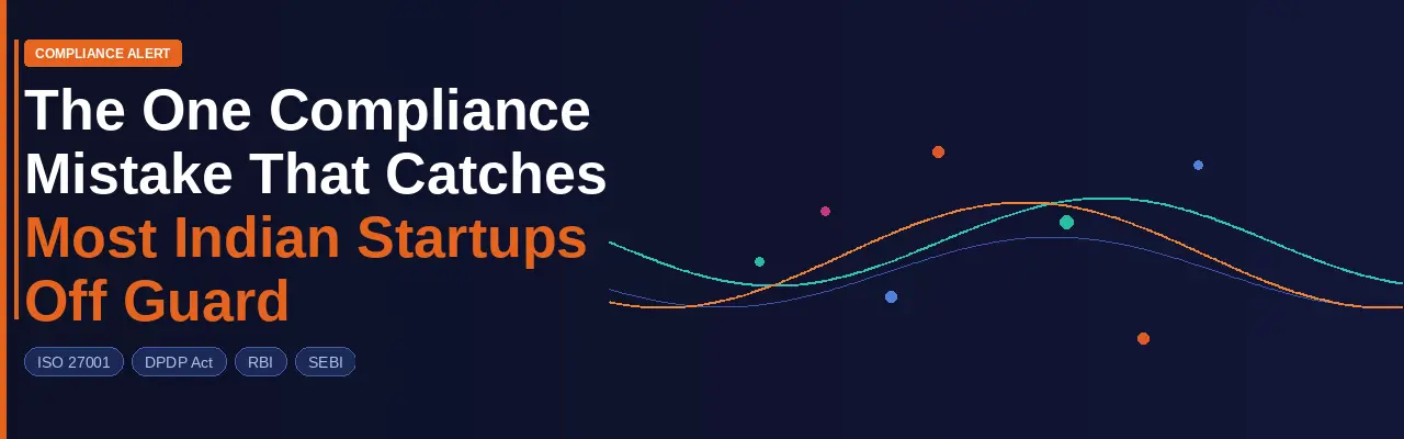 The One Compliance Mistake That Catches Most Indian Startups Off Guard