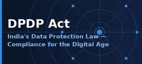 What is the DPDP Act — And Why Startups Can't Afford to Ignore It