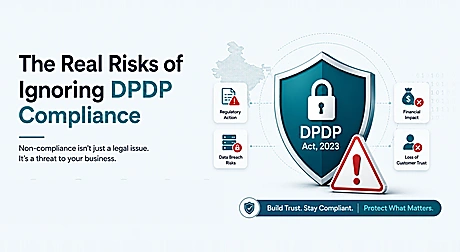 The Real Risks of Ignoring DPDP Compliance