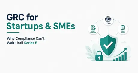GRC for Startups & SMEs — Why Compliance Can't Wait Until Series B