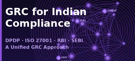 GRC for Indian Compliance — Making Sense of DPDP, ISO 27001, RBI, and SEBI