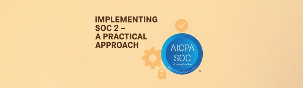 Implementing SOC 2 – A Practical Approach