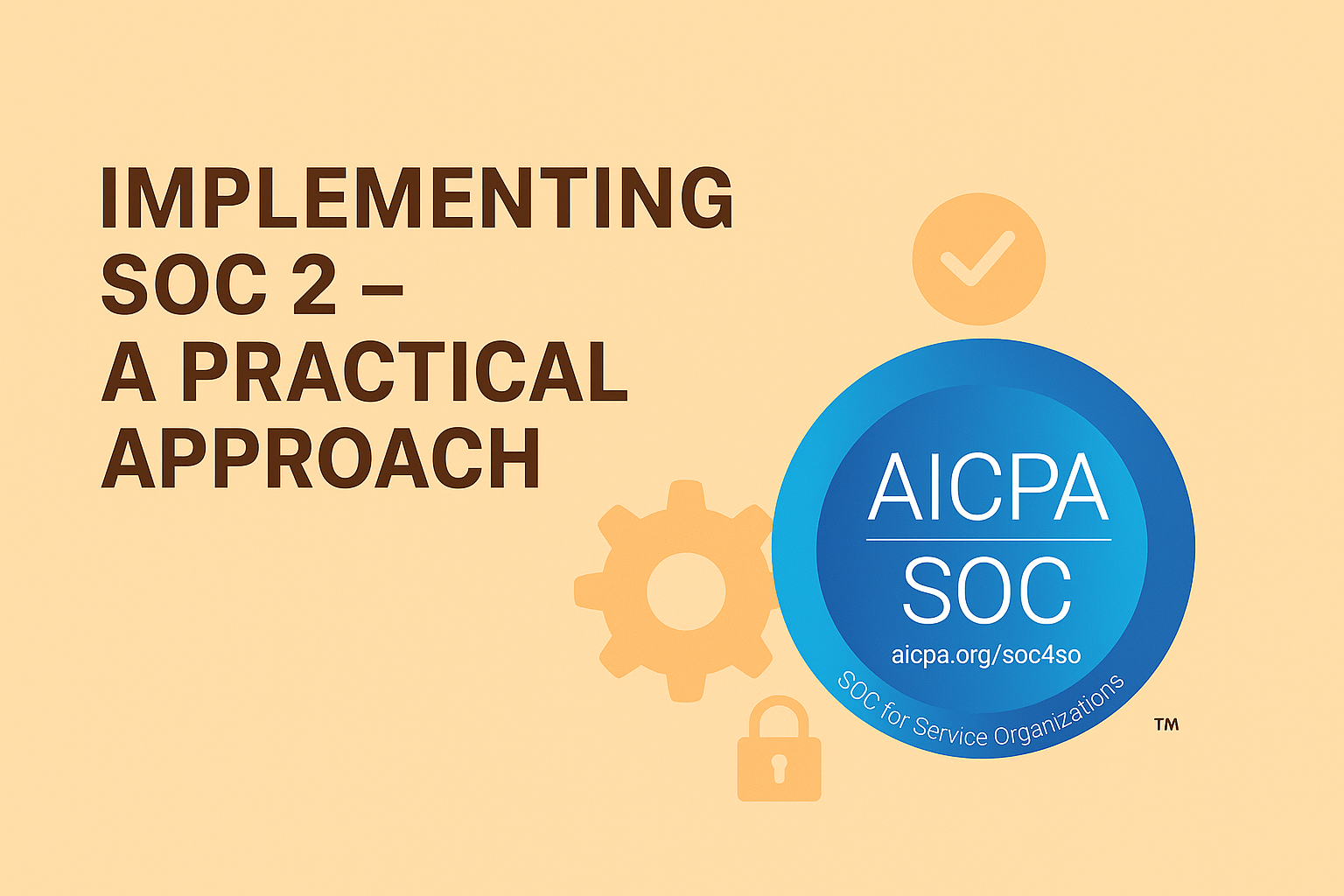 Implementing SOC 2 – A Practical Approach